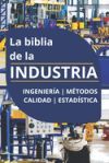 La biblia de la INDUSTRIA - Ingeniería Métodos Calidad Estadística: Lean Manufacturing, Six Sigma, Kaizen, 5S, Pareto, Total Quality Management, ISO,